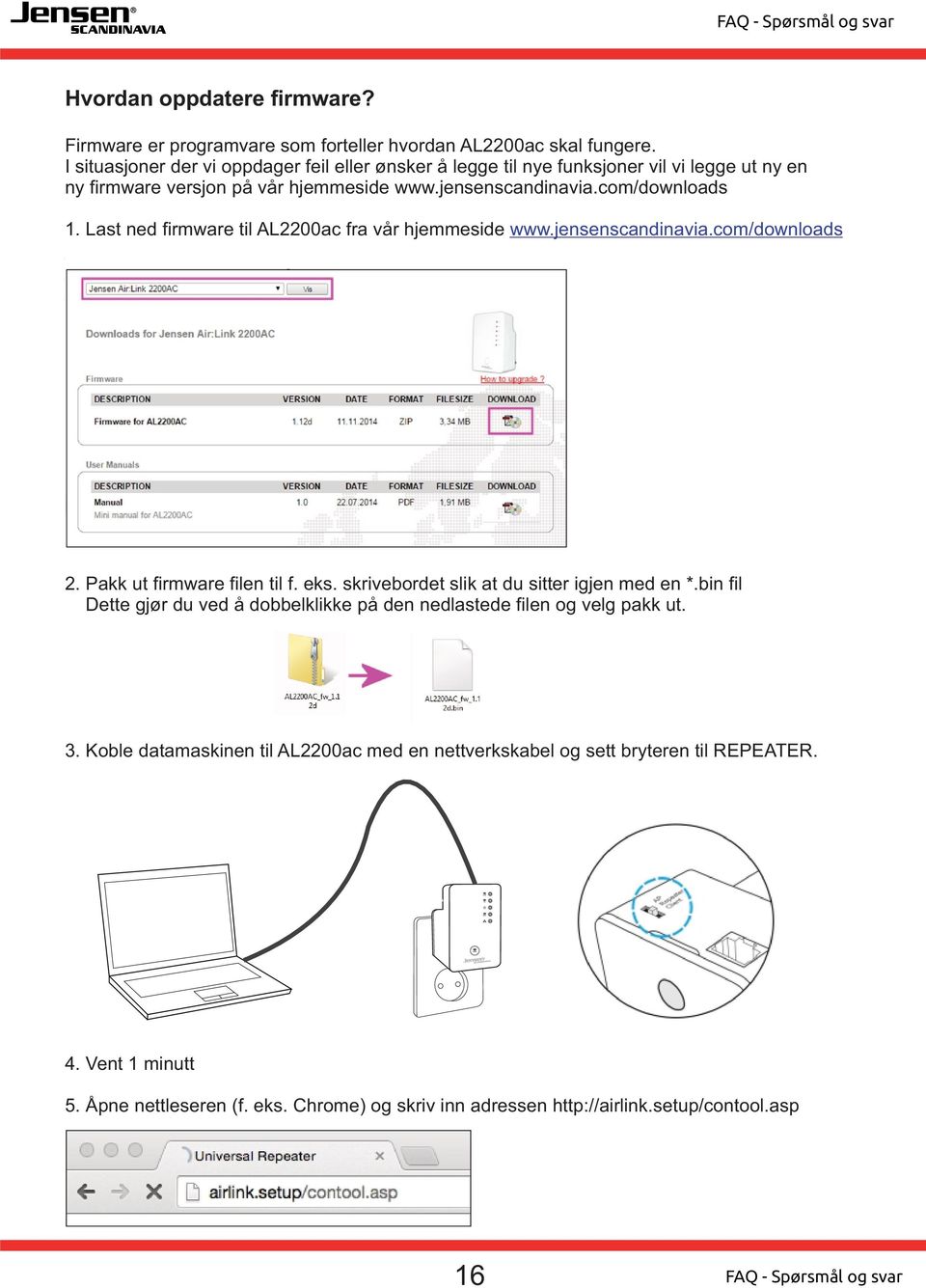 Last ned firmware til AL2200ac fra vår hjemmeside www.jensenscandinavia.com/downloads 2. Pakk ut firmware filen til f. eks. skrivebordet slik at du sitter igjen med en *.