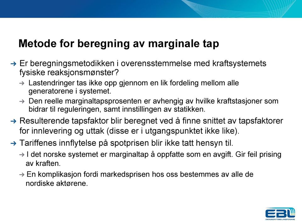 Den reelle marginaltapsprosenten er avhengig av hvilke kraftstasjoner som bidrar til reguleringen, samt innstillingen av statikken.