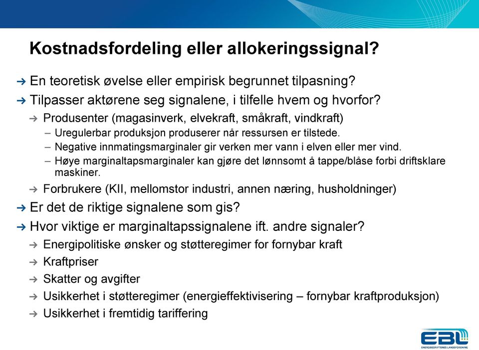 Høye marginaltapsmarginaler kan gjøre det lønnsomt å tappe/blåse forbi driftsklare maskiner. Forbrukere (KII, mellomstor industri, annen næring, husholdninger) Er det de riktige signalene som gis?