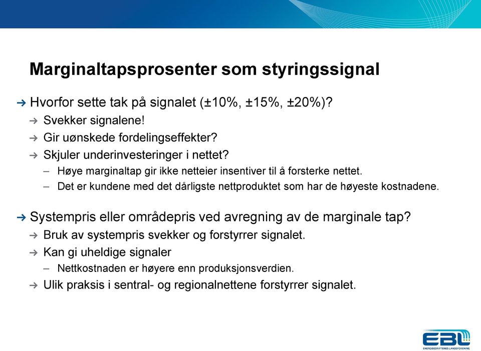 Det er kundene med det dårligste nettproduktet som har de høyeste kostnadene. Systempris eller områdepris ved avregning av de marginale tap?