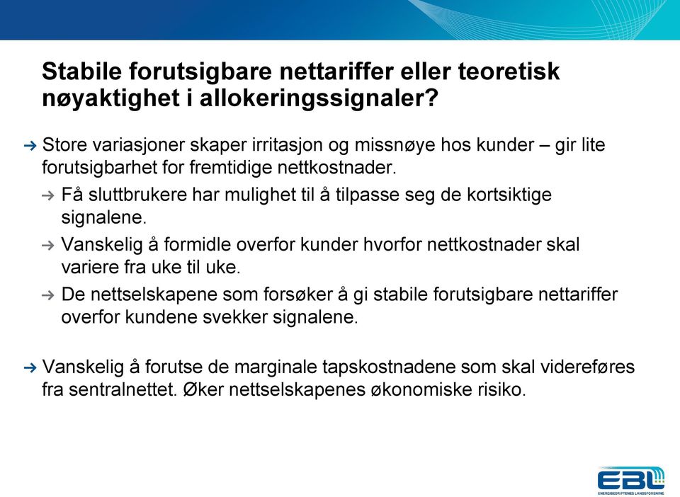 Få sluttbrukere har mulighet til å tilpasse seg de kortsiktige signalene.