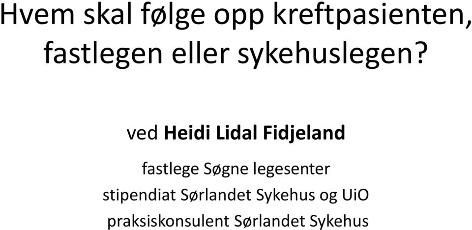 ved Heidi Lidal Fidjeland fastlege Søgne