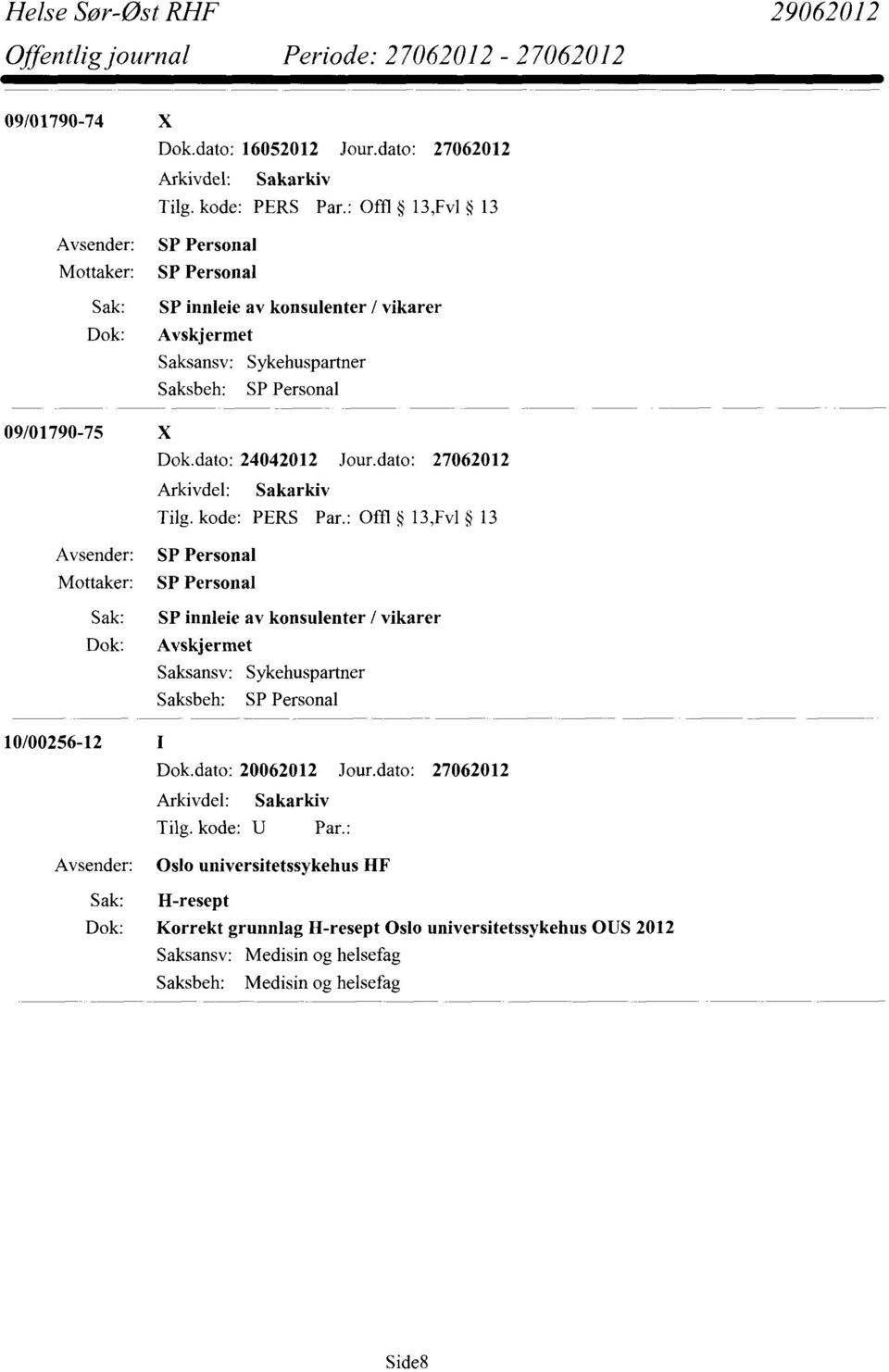 dato: 27062012 10/00256-12 Sak: SP innleie av konsulenter / vikarer Dok.dato: 20062012 Jour.