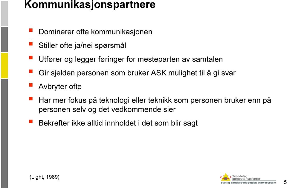 gi svar Avbryter ofte Har mer fokus på teknologi eller teknikk som personen bruker enn på