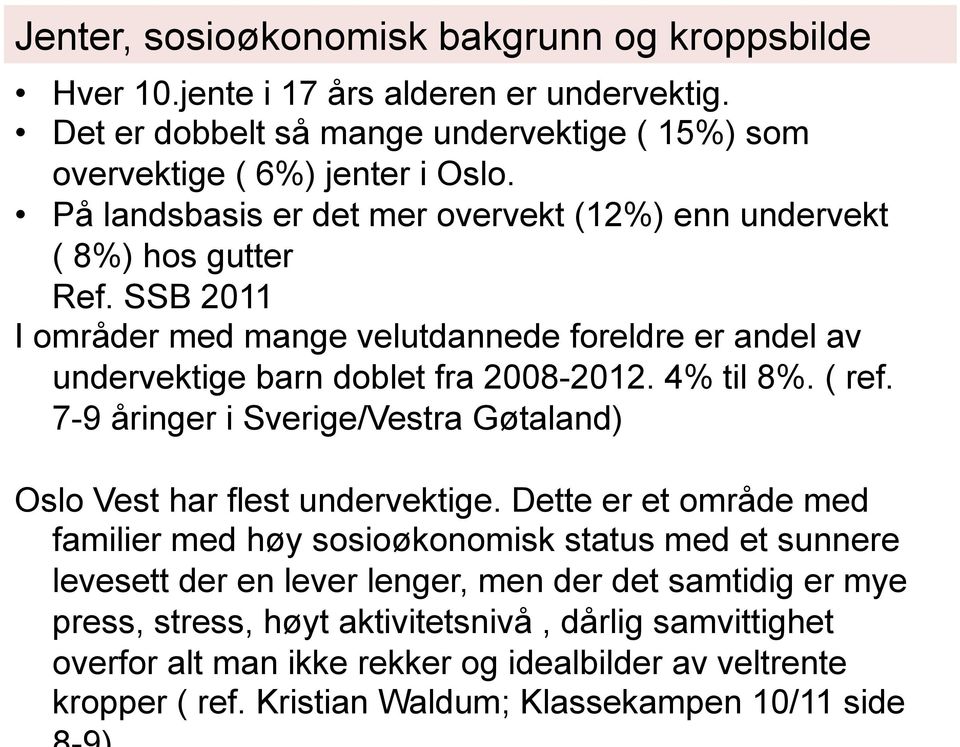 4% til 8%. ( ref. 7-9 åringer i Sverige/Vestra Gøtaland) Oslo Vest har flest undervektige.