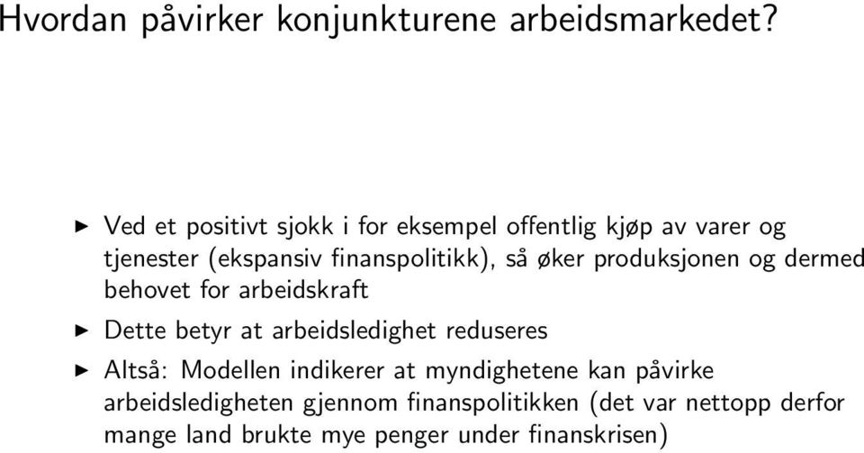 så øker produksjonen og dermed behovet for arbeidskraft Dette betyr at arbeidsledighet reduseres Altså: