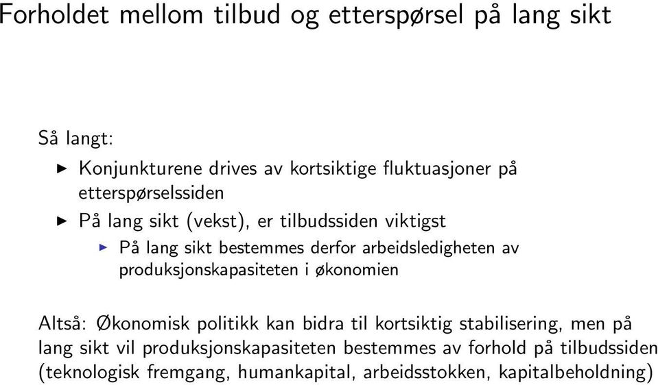 produksjonskapasiteten i økonomien Altså: Økonomisk politikk kan bidra til kortsiktig stabilisering, men på lang sikt vil