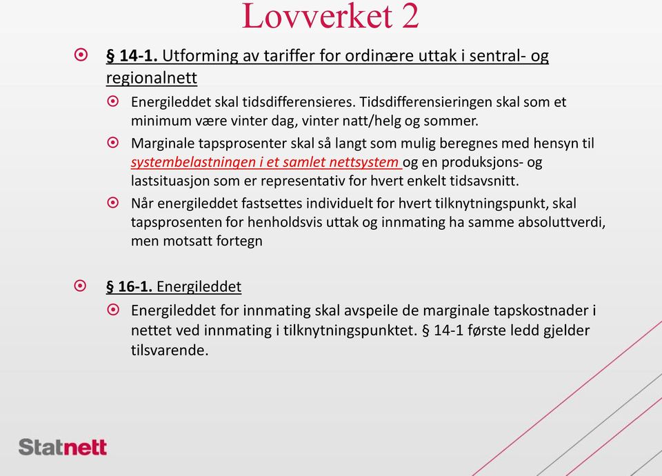 Marginale tapsprosenter skal så langt som mulig beregnes med hensyn til systembelastningen i et samlet nettsystem og en produksjons- og lastsituasjon som er representativ for hvert enkelt