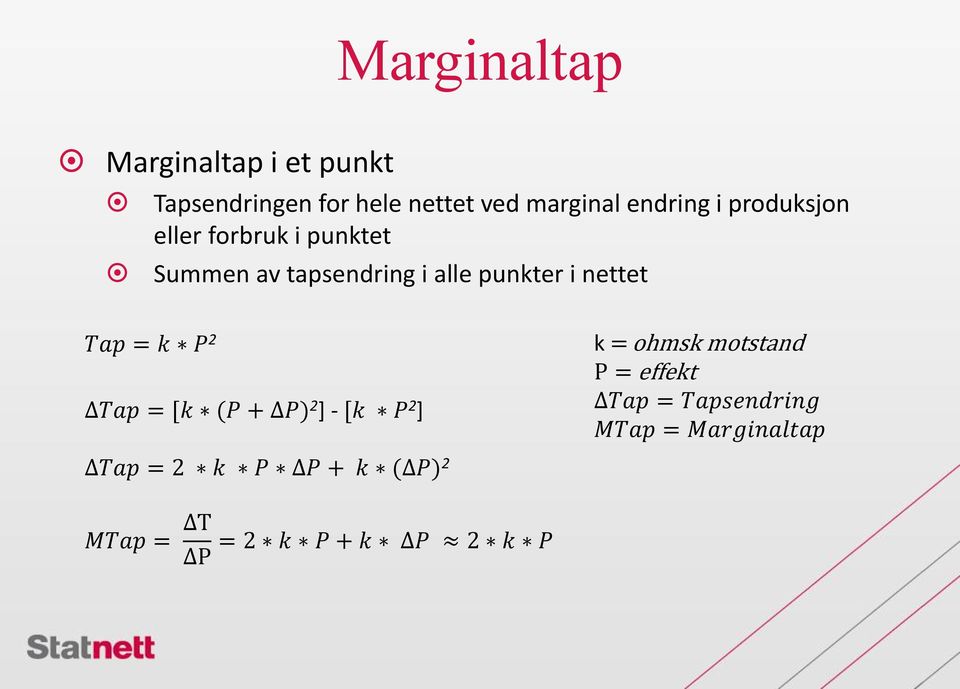 Tap = k P 2 ΔTap = [k (P + ΔP) 2 ] - [k P 2 ] k = ohmsk motstand P = effekt ΔTap =