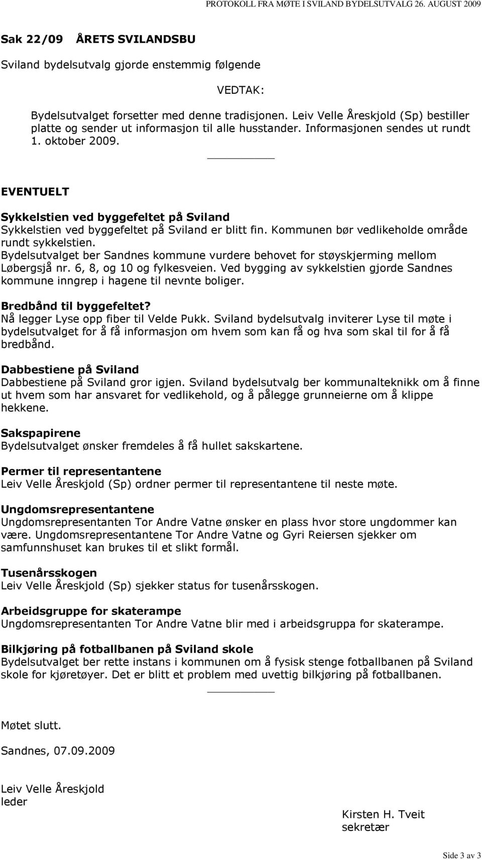 EVENTUELT Sykkelstien ved byggefeltet på Sviland Sykkelstien ved byggefeltet på Sviland er blitt fin. Kommunen bør vedlikeholde område rundt sykkelstien.