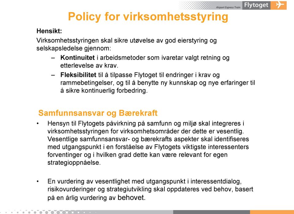 Samfunnsansvar og Bærekraft Hensyn til Flytogets påvirkning på samfunn og miljø skal integreres i virksomhetsstyringen for virksomhetsområder der dette er vesentlig.