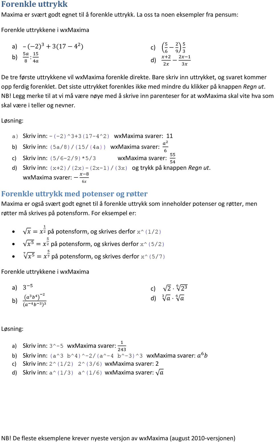 Legg merke til at vi må være nøye med å skrive inn parenteser for at wxmaxima skal vite hva som skal være i teller og nevner.