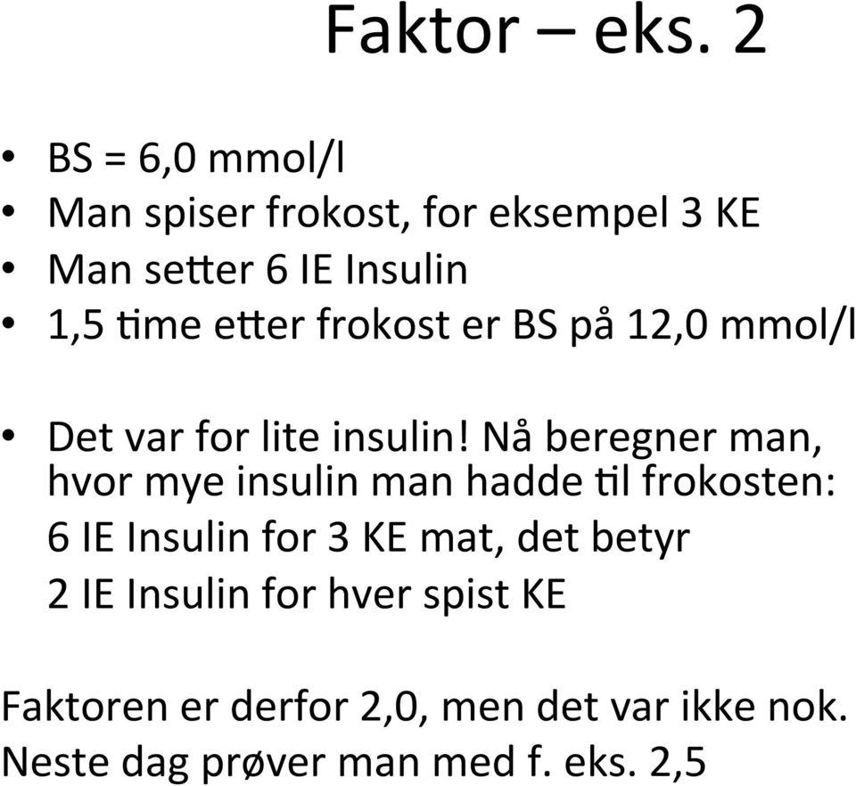 frokost er BS på 12,0 mmol/l Det var for lite insulin!