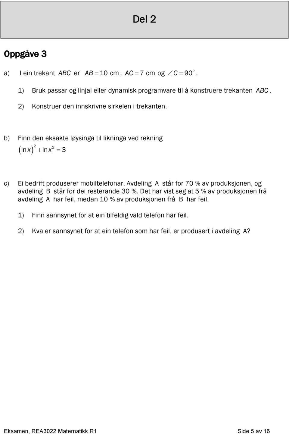 Avdeling A står for 70 % av produksjonen, og avdeling B står for dei resterande 30 %.