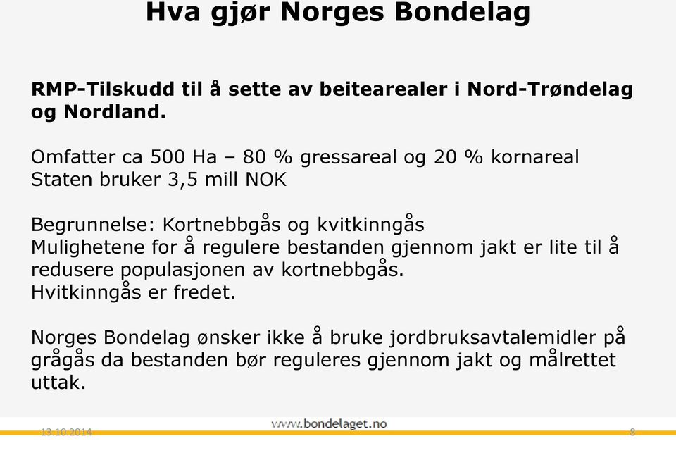 Mulighetene for å regulere bestanden gjennom jakt er lite til å redusere populasjonen av kortnebbgås.