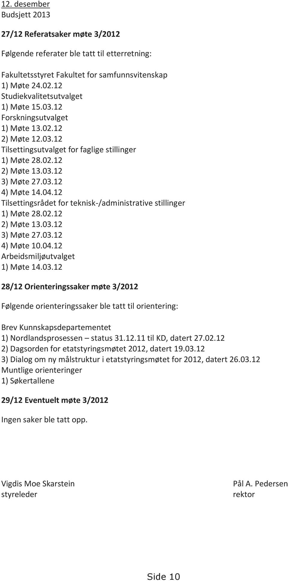 04.12 Tilsettingsrådet for teknisk-/administrative stillinger 1) Møte 28.02.12 2) Møte 13.03.