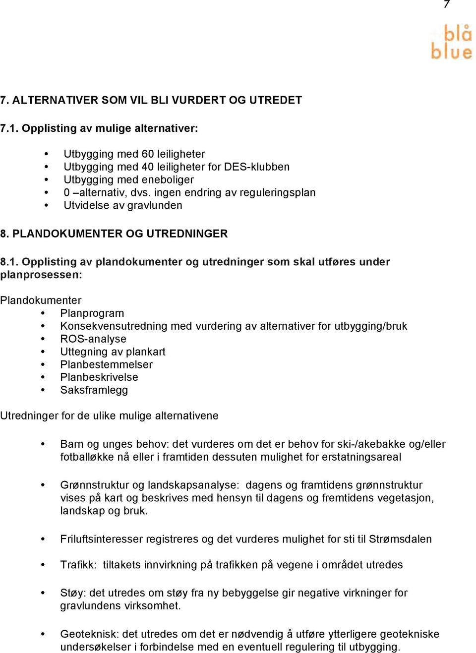 ingen endring av reguleringsplan Utvidelse av gravlunden 8. PLANDOKUMENTER OG UTREDNINGER 8.1.