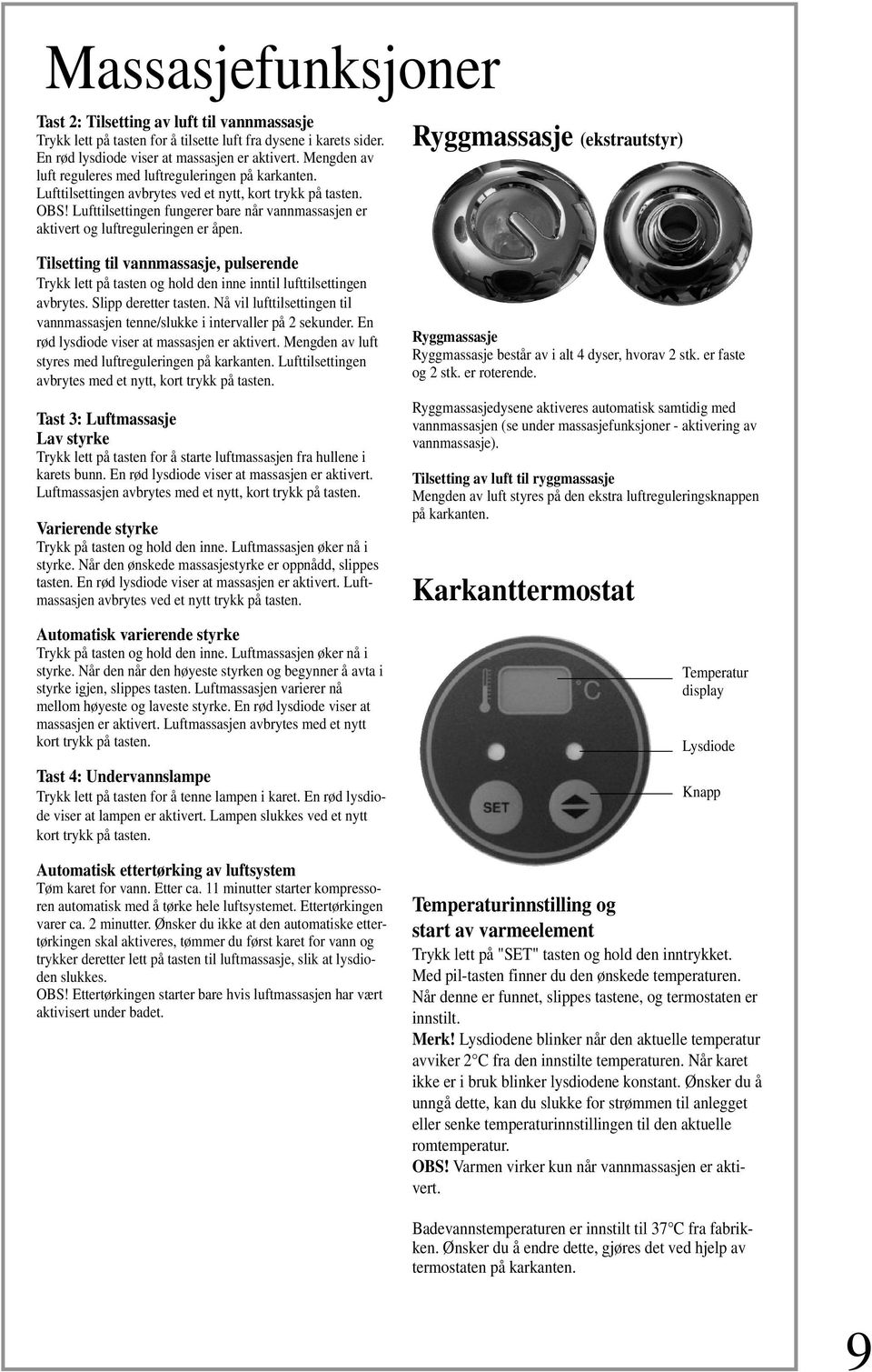 Lufttilsettingen fungerer bare når vannmassasjen er aktivert og luftreguleringen er åpen.