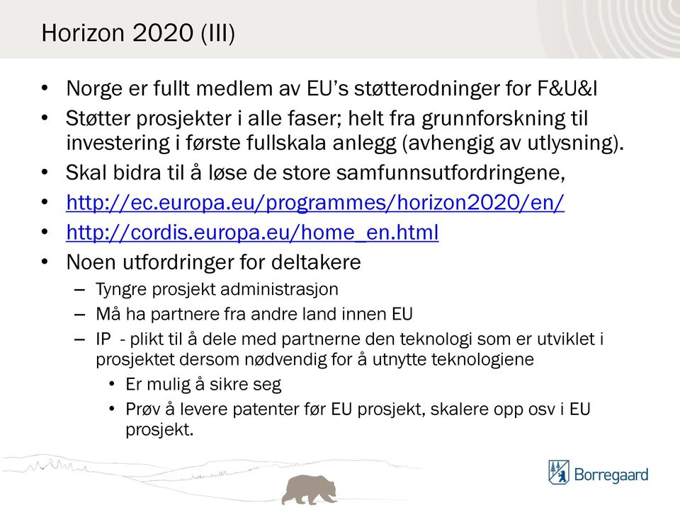 html Noen utfordringer for deltakere Tyngre prosjekt administrasjon Må ha partnere fra andre land innen EU IP - plikt til å dele med partnerne den teknologi som er