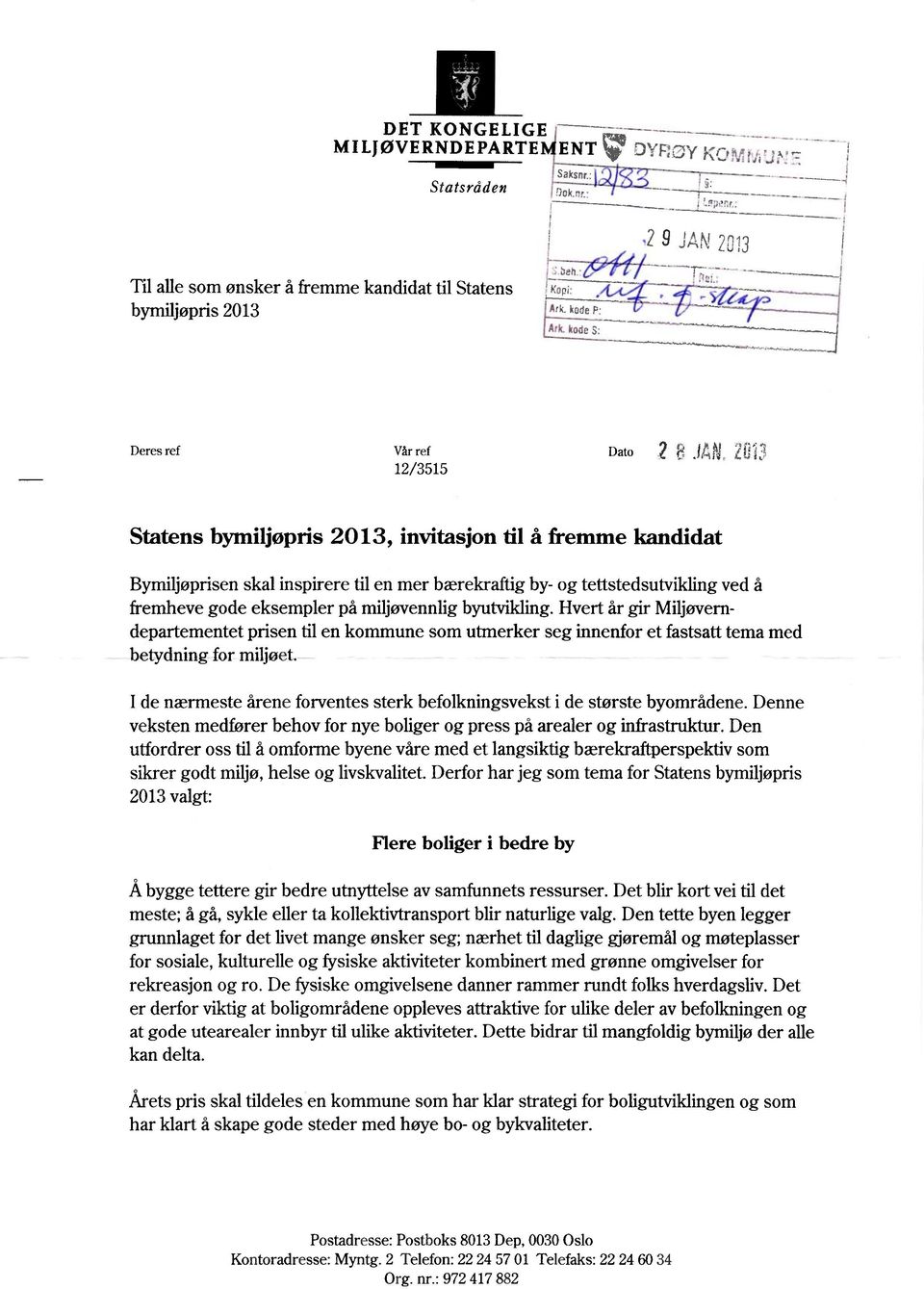 eksempler på miljøvennlig byutvikling. Hvert år gir Miljøverndepartementet prisen til en kommune som utmerker seg innenfor et fastsatt tema med betydning for miljøet.