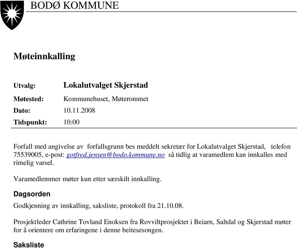 jensen@bodo.kommune.no så tidlig at varamedlem kan innkalles med rimelig varsel. Varamedlemmer møter kun etter særskilt innkalling.