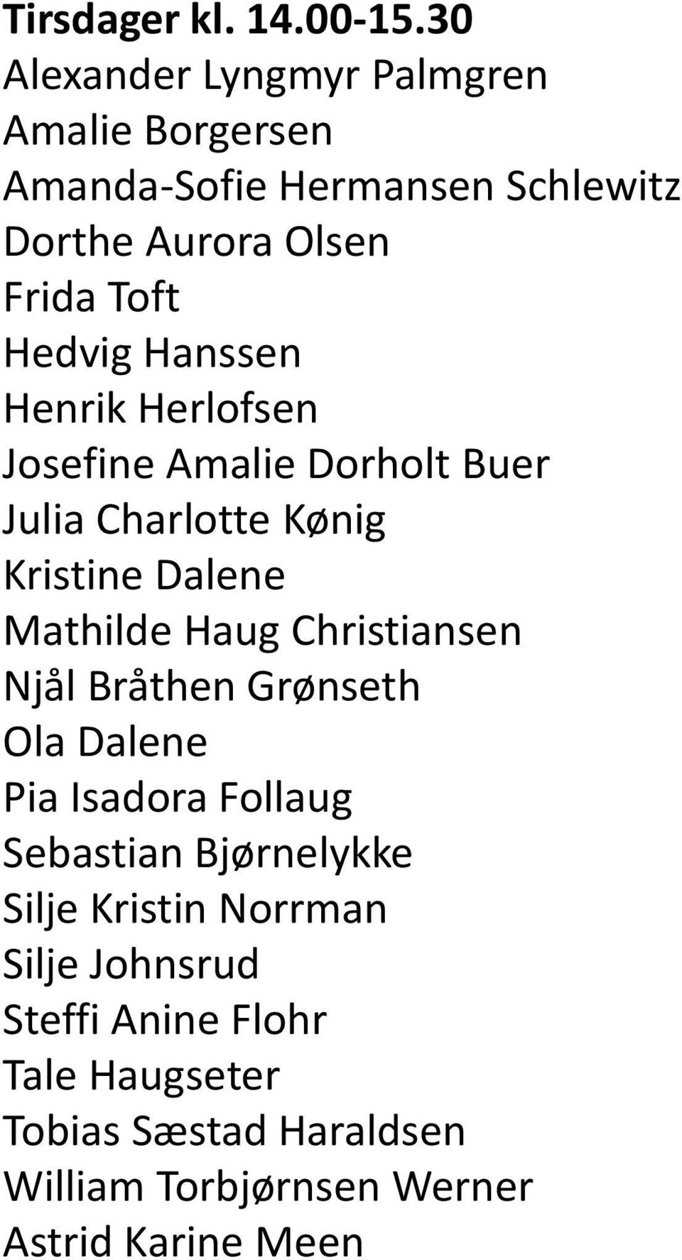 Hanssen Henrik Herlofsen Josefine Amalie Dorholt Buer Julia Charlotte Kønig Kristine Dalene Mathilde Haug Christiansen