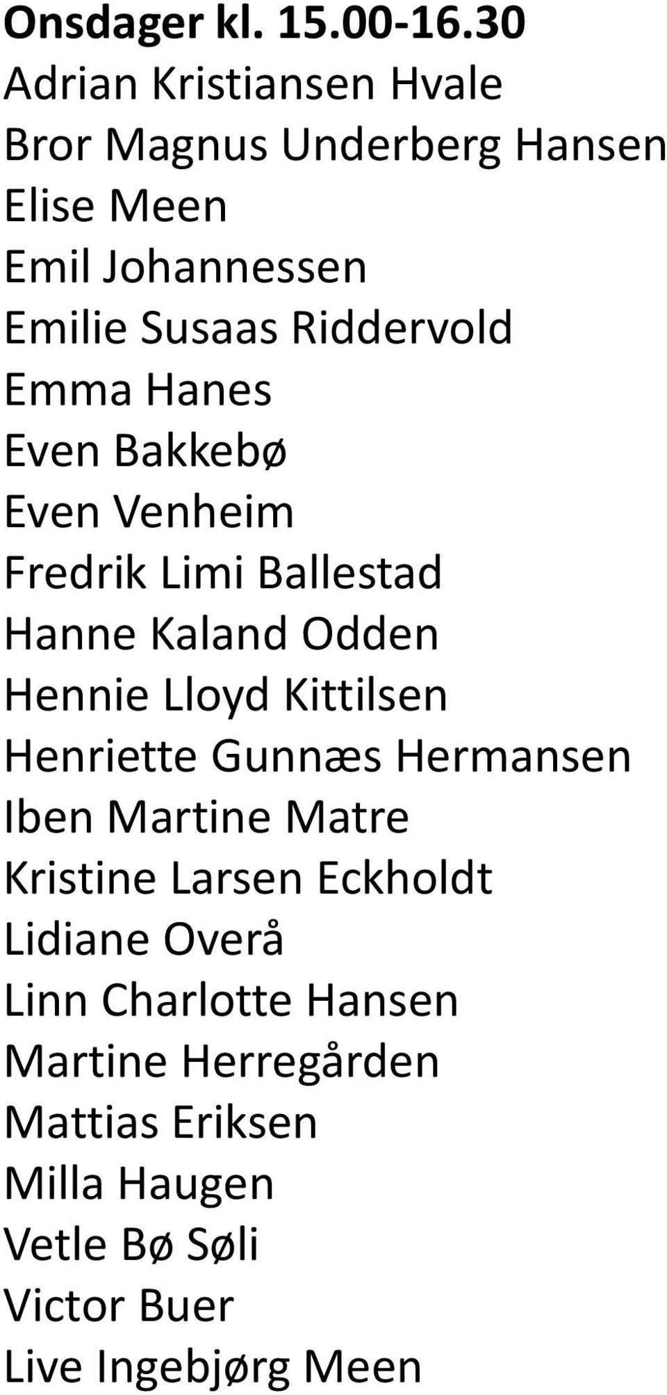 Riddervold Emma Hanes Even Bakkebø Even Venheim Fredrik Limi Ballestad Hanne Kaland Odden Hennie Lloyd