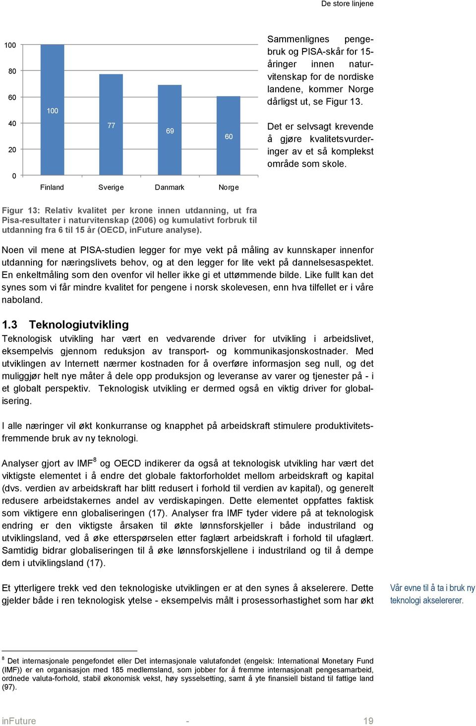 Figur 13: Relativ kvalitet per krone innen utdanning, ut fra Pisa-resultater i naturvitenskap (2006) og kumulativt forbruk til utdanning fra 6 til 15 år (OECD, infuture analyse).