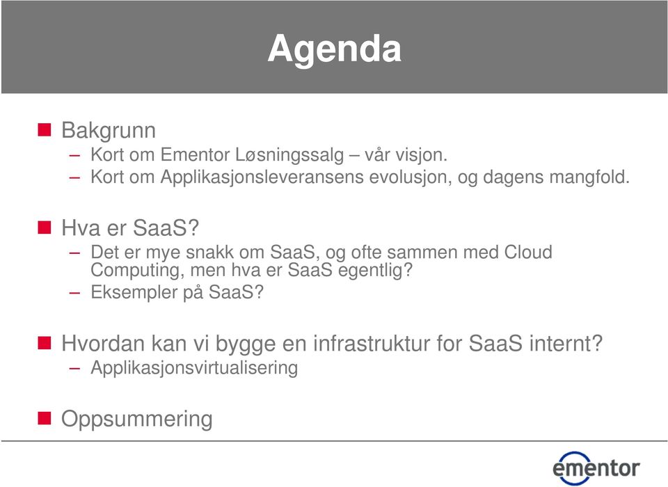 Det er mye snakk om SaaS, og ofte sammen med Cloud Computing, men hva er SaaS