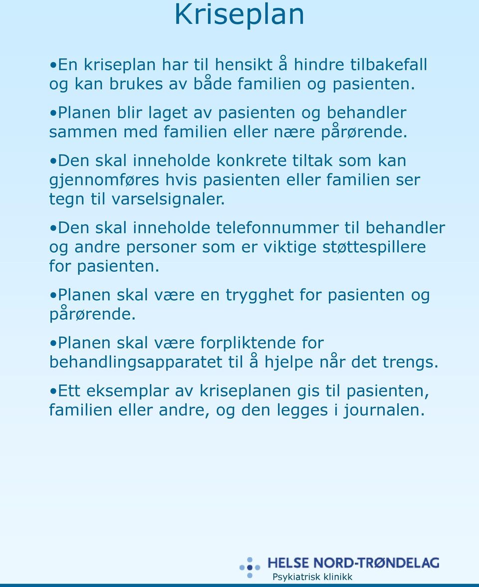 Den skal inneholde konkrete tiltak som kan gjennomføres hvis pasienten eller familien ser tegn til varselsignaler.