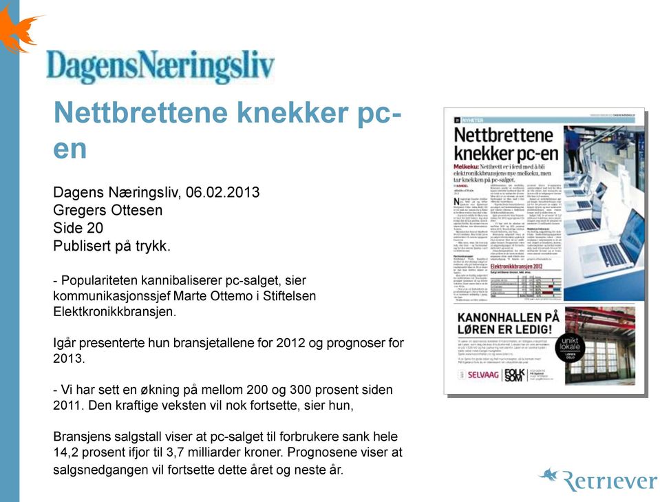 Igår presenterte hun bransjetallene for 2012 og prognoser for 2013. - Vi har sett en økning på mellom 200 og 300 prosent siden 2011.