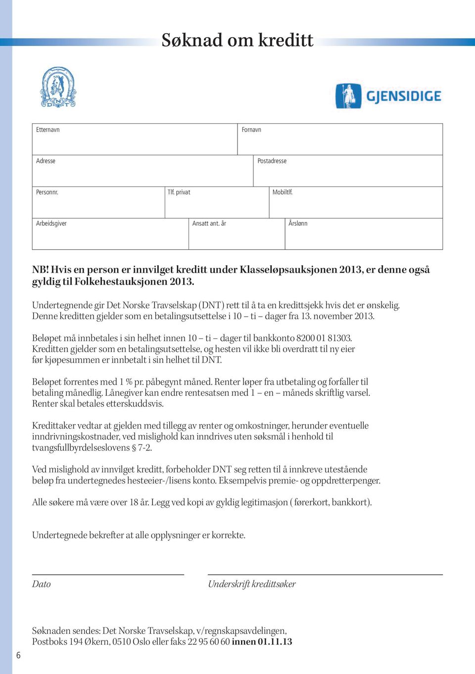 Undertegnende gir Det Norske Travselskap (DNT) rett til å ta en kredittsjekk hvis det er ønskelig. Denne kreditten gjelder som en betalingsutsettelse i 10 ti dager fra 13. november 2013.