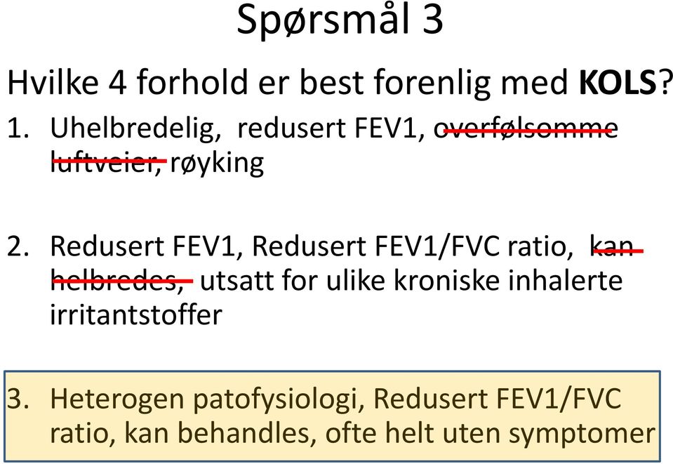 Redusert FEV1, Redusert FEV1/FVC ratio, kan helbredes, utsatt for ulike kroniske