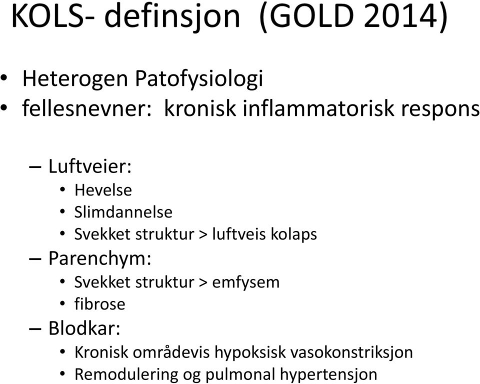 Parenchym: Svekket struktur > emfysem fibrose Blodkar: Kronisk