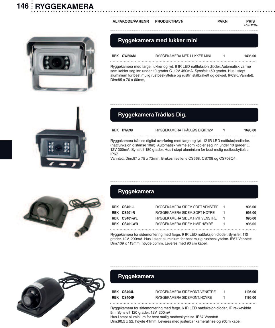 REK DW639 RYGGEKAMERA TRÅDLØS DIGIT.12V 1 1695.00 trådløs digital overføring med farge og lyd. 12 IR LED nattfuksjondioder.