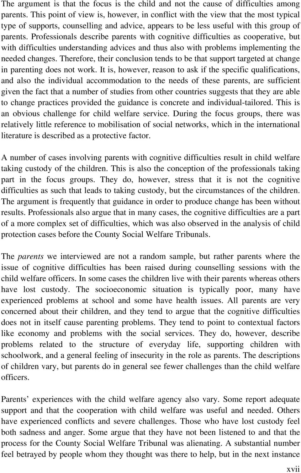 Professionals describe parents with cognitive difficulties as cooperative, but with difficulties understanding advices and thus also with problems implementing the needed changes.