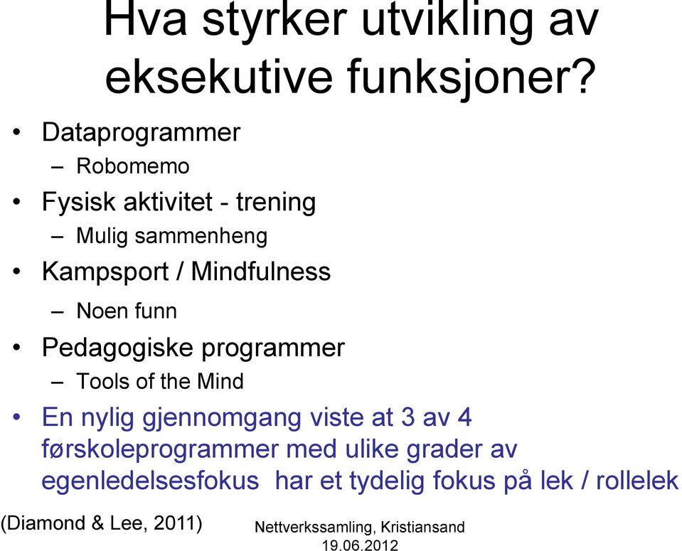 Mindfulness Noen funn Pedagogiske programmer Tools of the Mind En nylig gjennomgang