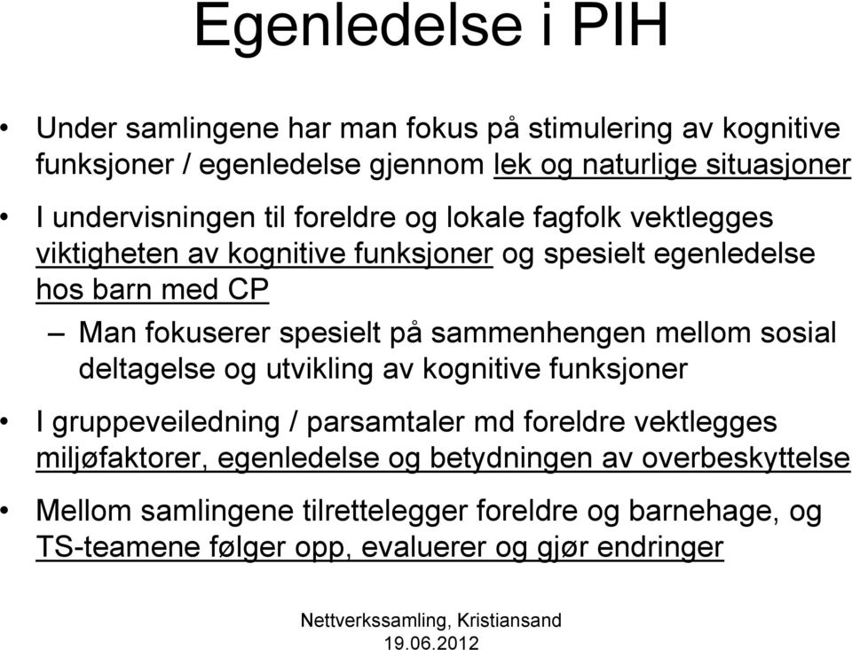 spesielt på sammenhengen mellom sosial deltagelse og utvikling av kognitive funksjoner I gruppeveiledning / parsamtaler md foreldre vektlegges