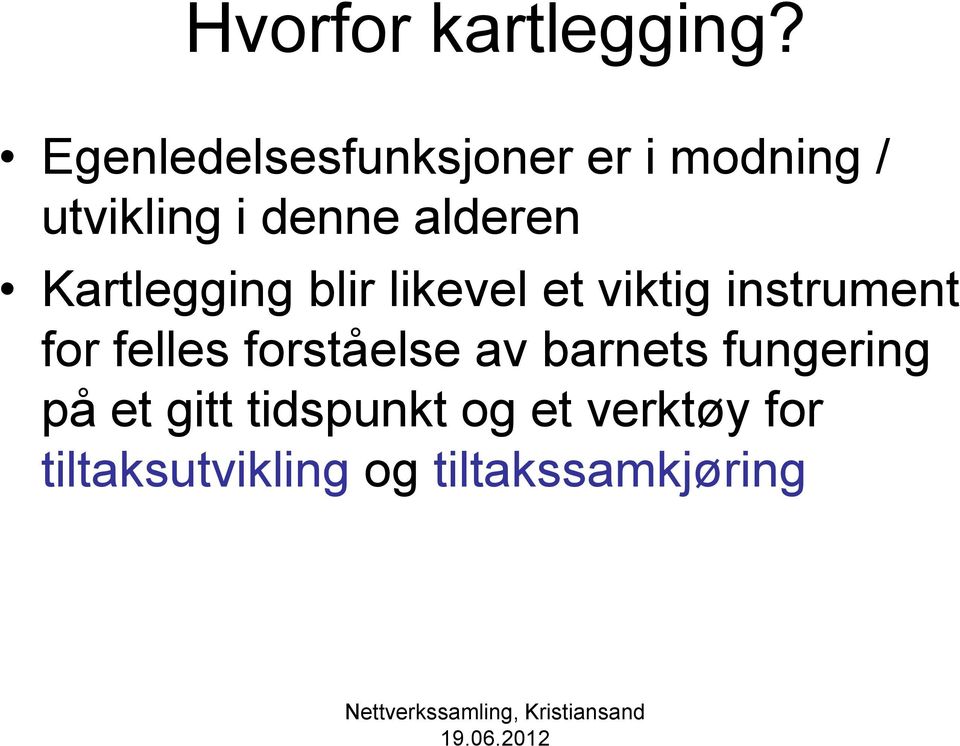 alderen Kartlegging blir likevel et viktig instrument for