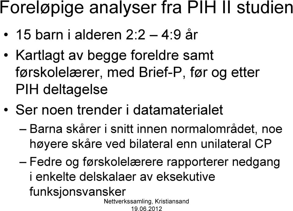 datamaterialet Barna skårer i snitt innen normalområdet, noe høyere skåre ved bilateral enn