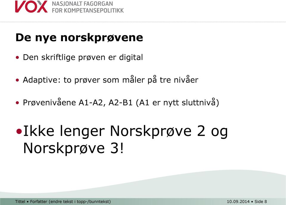 er nytt sluttnivå) Ikke lenger Norskprøve 2 og Norskprøve 3!