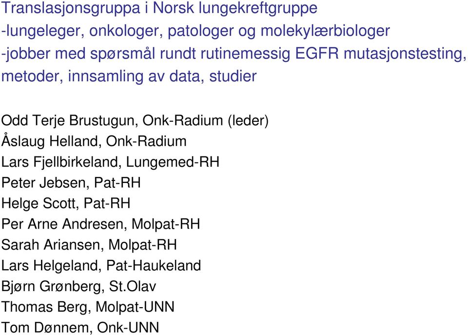 Åslaug Helland, Onk-Radium Lars Fjellbirkeland, Lungemed-RH Peter Jebsen, Pat-RH Helge Scott, Pat-RH Per Arne Andresen,