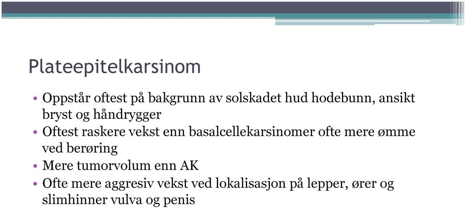 basalcellekarsinomer ofte mere ømme ved berøring Mere tumorvolum enn