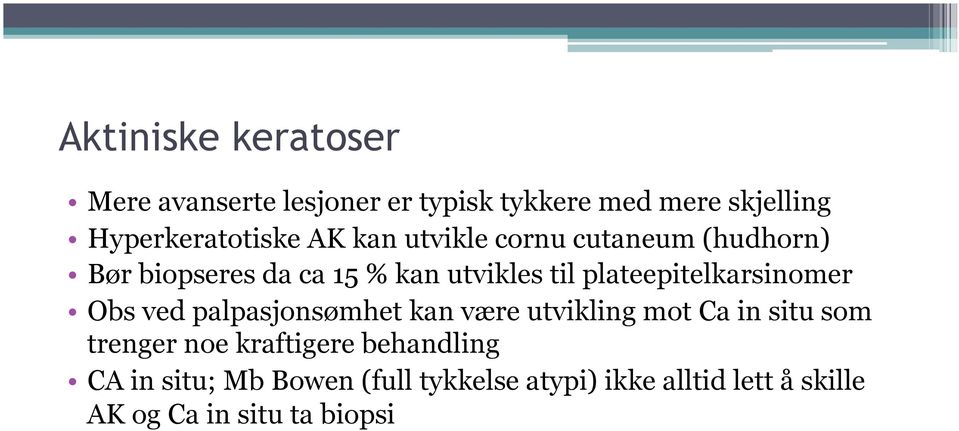 plateepitelkarsinomer Obs ved palpasjonsømhet kan være utvikling mot Ca in situ som trenger noe