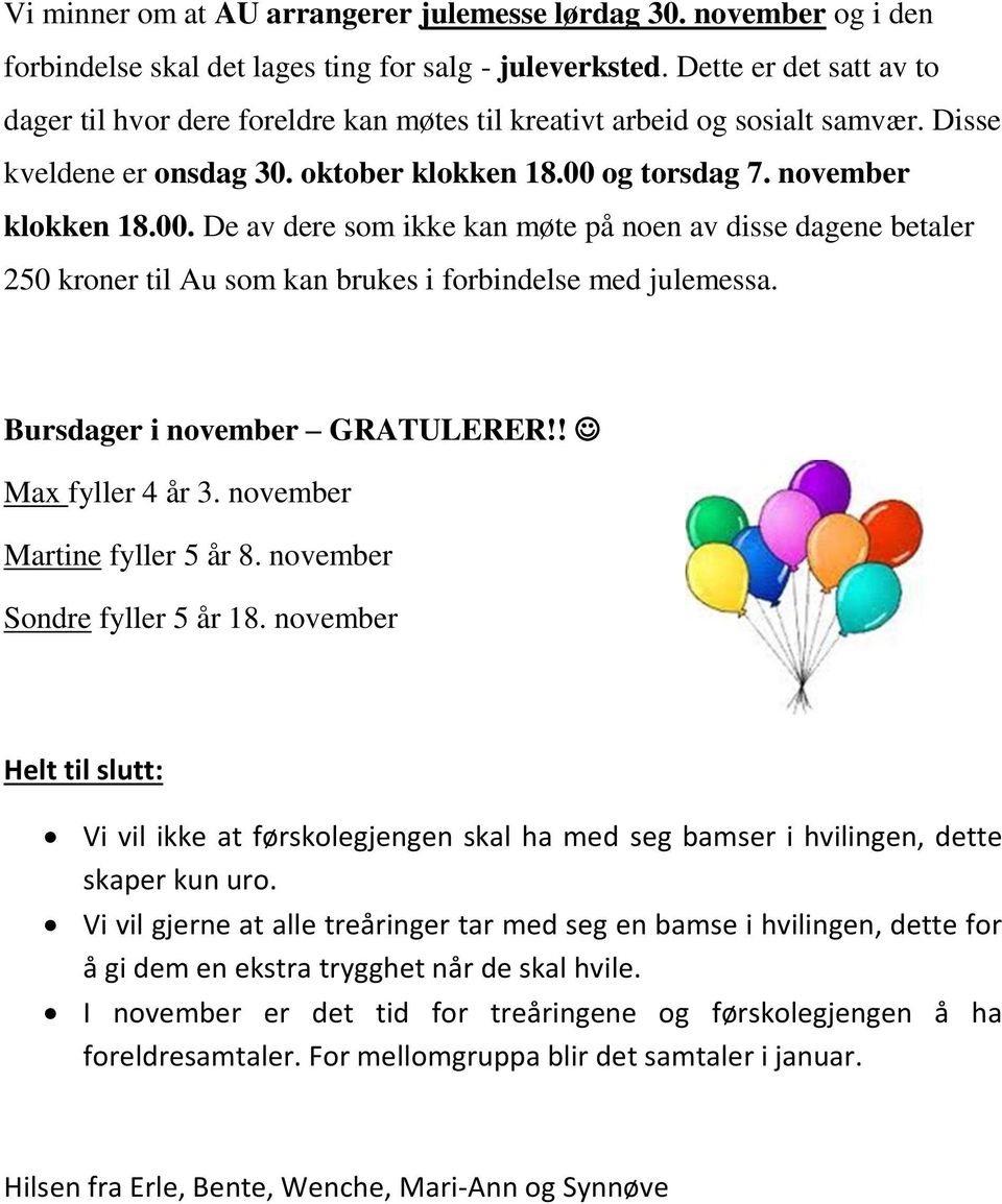 og torsdag 7. november klokken 18.00. De av dere som ikke kan møte på noen av disse dagene betaler 250 kroner til Au som kan brukes i forbindelse med julemessa. Bursdager i november GRATULERER!