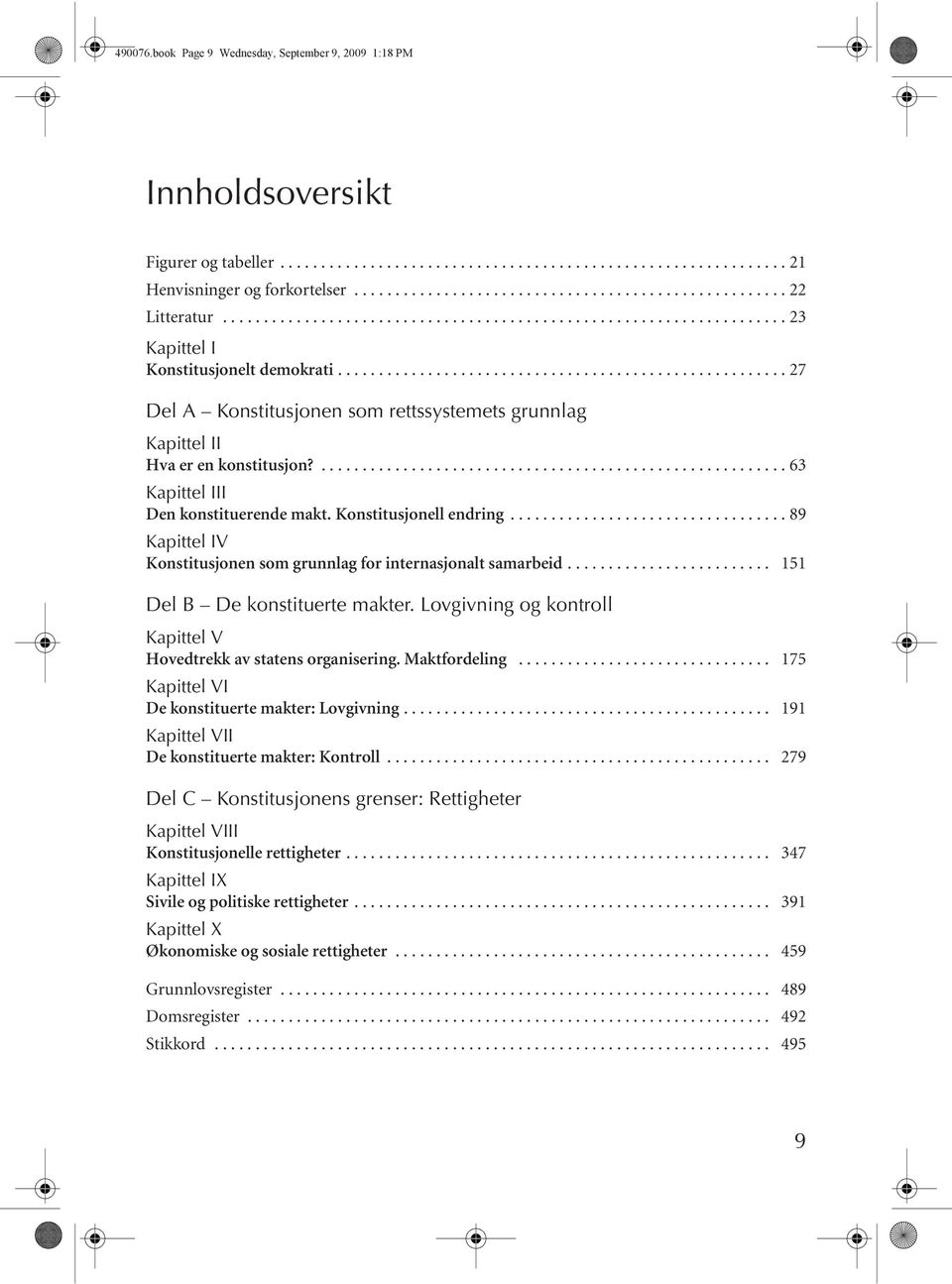 ...................................................... 27 Del A Konstitusjonen som rettssystemets grunnlag Kapittel II Hva er en konstitusjon?......................................................... 63 Kapittel III Den konstituerende makt.