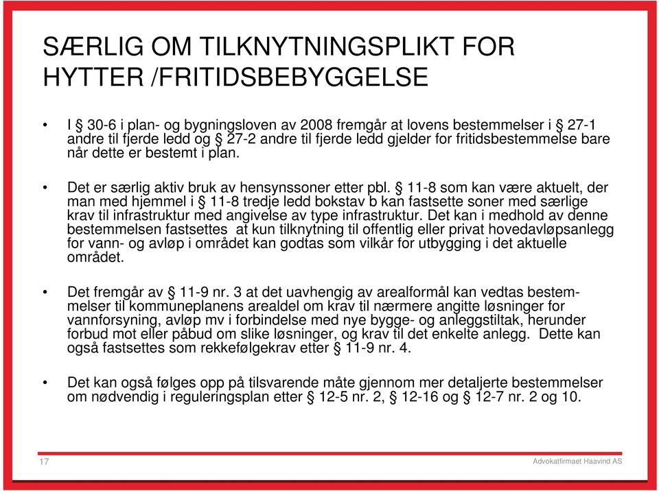 11-8 som kan være aktuelt, der man med hjemmel i 11-8 tredje ledd bokstav b kan fastsette soner med særlige krav til infrastruktur med angivelse av type infrastruktur.