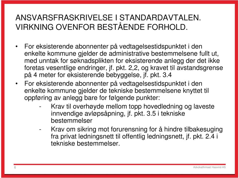 foretas vesentlige endringer, jf. pkt. 2,2, og kravet til avstandsgrense på 4 meter for eksisterende bebyggelse, jf. pkt. 3.