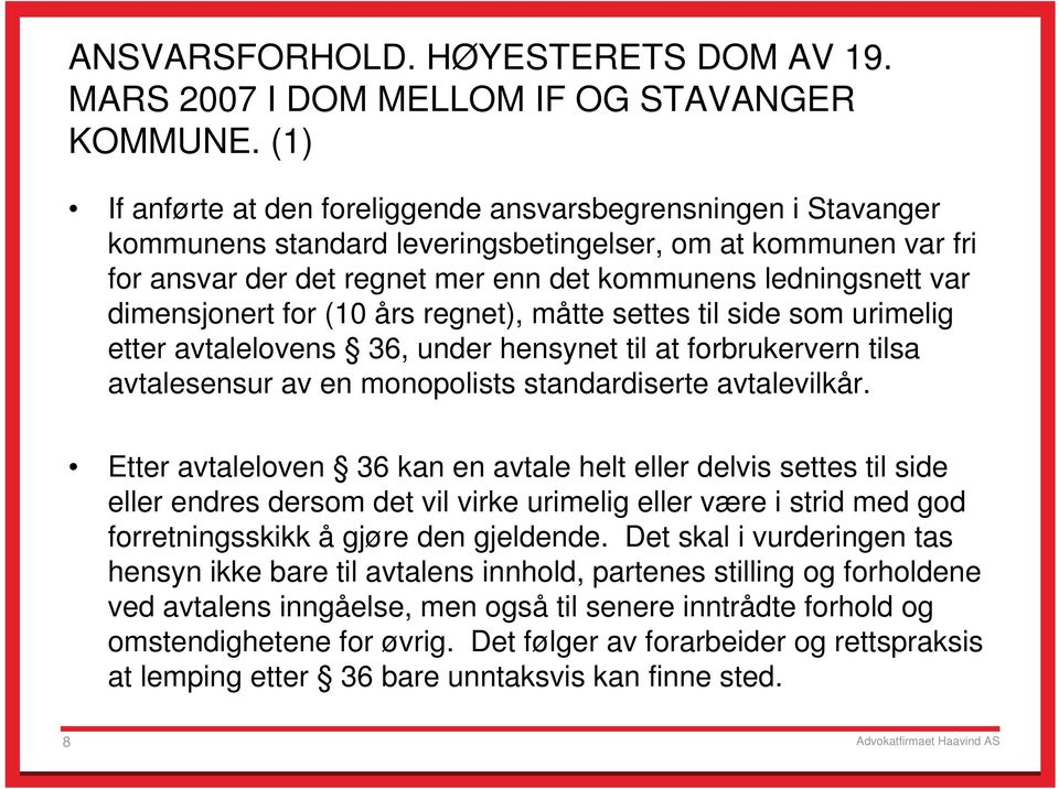 dimensjonert for (10 års regnet), måtte settes til side som urimelig etter avtalelovens 36, under hensynet til at forbrukervern tilsa avtalesensur av en monopolists standardiserte avtalevilkår.