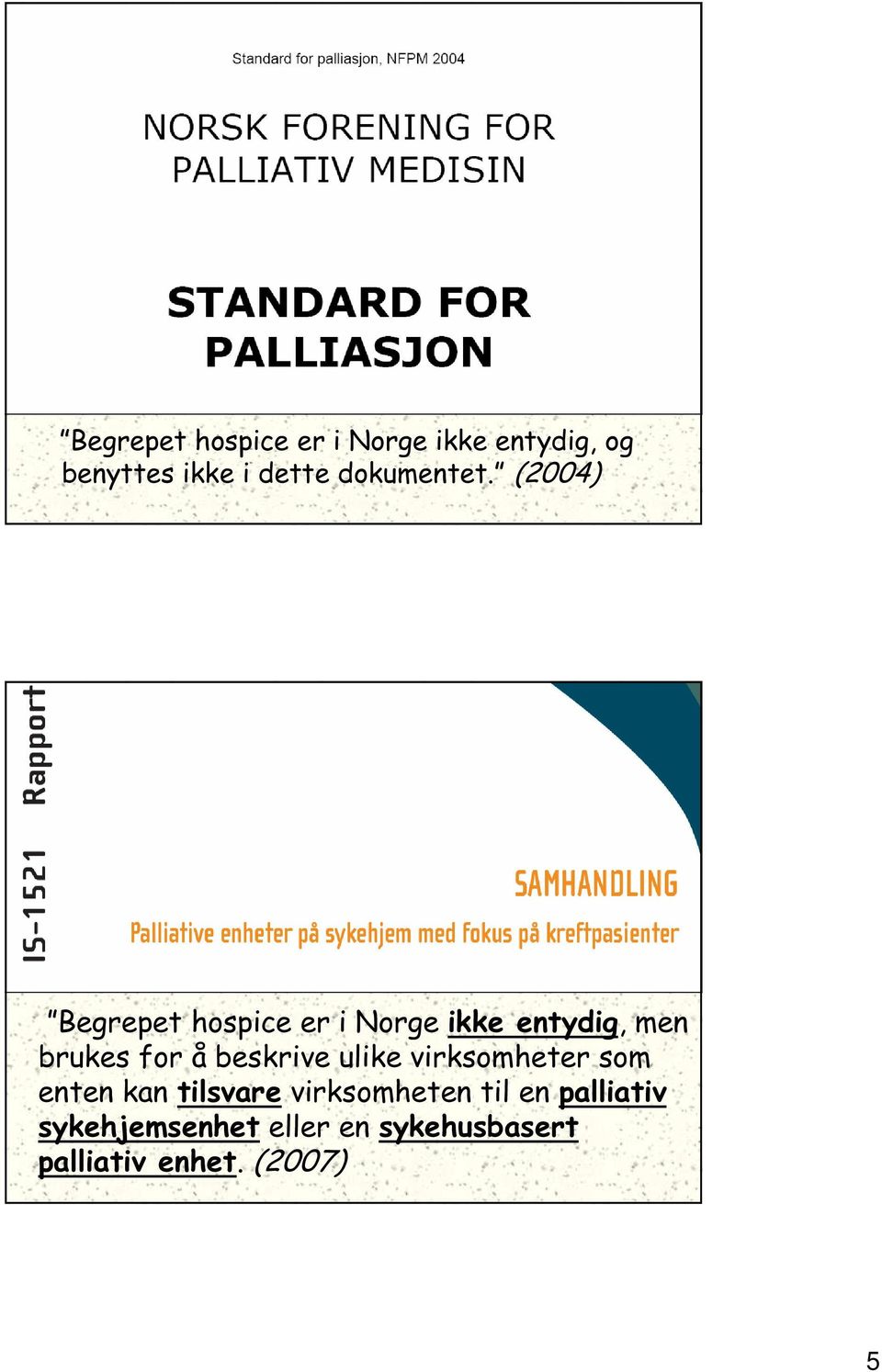 (2004) Begrepet hospice er i Norge ikke entydig, men brukes for å